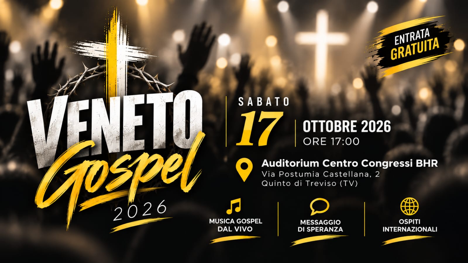 Locandina dell'evento Veneto Gospel 2026: serata di canto gospel dal vivo, sabato 17 ottobre 2026 alle ore 17:00, presso l'Auditorium Centro Congressi BHR, Via Postumia Castellana 2, Quinto di Treviso (TV). Entrata gratuita. Musica gospel dal vivo, messaggio di speranza, ospiti internazionali.